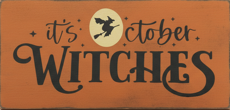 Wooden sign with 'it's October Witches' text and a witch icon on an orange background