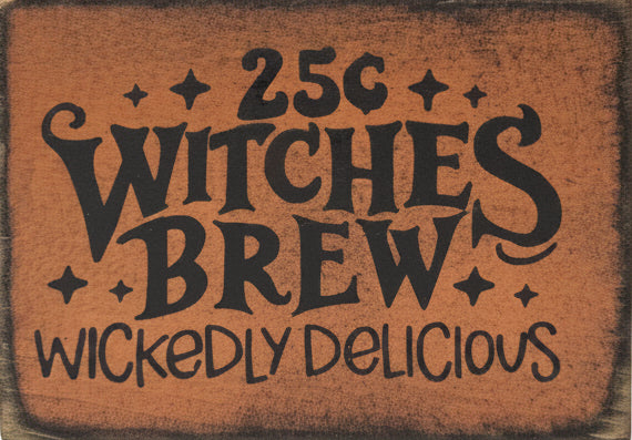 A rectangular rustic wooden sign with a distressed brown finish and black lettering that reads '25c Witches Brew Wickedly Delicious'.